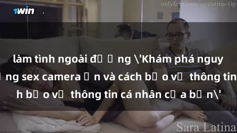 làm tình ngoài đường 'Khám phá nguy cơ của việc sử dụng sex camera ẩn và cách bảo vệ thông tin cá nhân của bạn'
