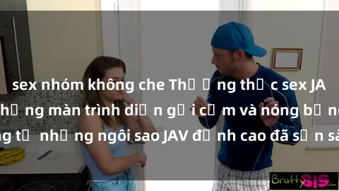 sex nhóm không che Thưởng thức sex JAV idol miễn phí: Những màn trình diễn gợi cảm và nóng bỏng từ những ngôi sao JAV đỉnh cao đã sẵn sàng để bạn khám phá.