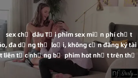 sex chị dâu Tải phim sex miễn phí chất lượng cao độc đáo, đa dạng thể loại, không cần đăng ký tài khoản. Cập nhật liên tục những bộ phim hot nhất trên thị trường. Sự lựa chọn hàng đầu cho người yêu th