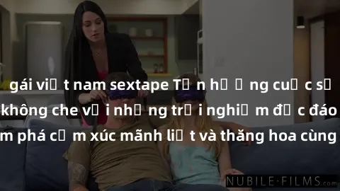 gái việt nam sextape Tận hưởng cuộc sống tình dục online không che với những trải nghiệm độc đáo và mới lạ. Khám phá cảm xúc mãnh liệt và thăng hoa cùng đối tác tại các trang web chuyên nghiệp.