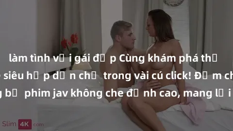 làm tình với gái đẹp Cùng khám phá thế giới jav không che siêu hấp dẫn chỉ trong vài cú click! Đắm chìm trong những bộ phim jav không che đỉnh cao, mang lại trải nghiệm thú vị và đầy kích thích.