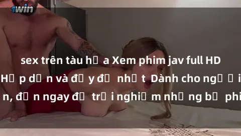 sex trên tàu hỏa Xem phim jav full HD online miễn phí - Hấp dẫn và đầy đủ nhất  Dành cho người lớn, đến ngay để trải nghiệm những bộ phim hấp dẫn và hấp dẫn.