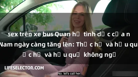 sex trên xe bus Quan hệ tình dục của nữ sinh Việt Nam ngày càng tăng lên: Thực hư và hậu quả không ngờ