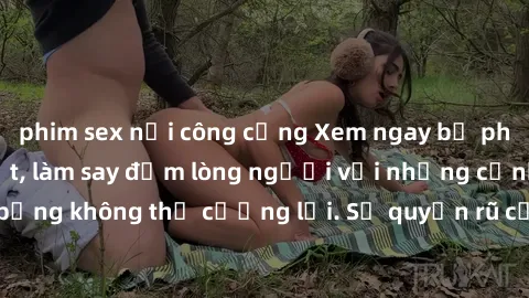 phim sex nơi công cộng Xem ngay bộ phim sex milf hot nhất, làm say đắm lòng người với những cảnh nóng bỏng không thể cưỡng lại. Sự quyến rũ của MILF sẽ khiến bạn mãnh liệt!