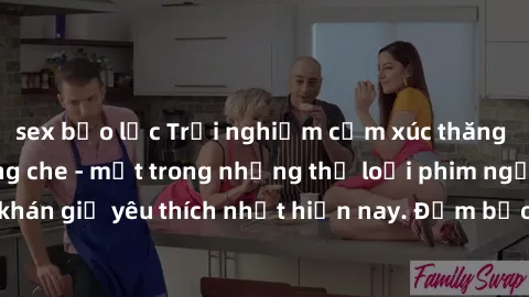sex bạo lực Trải nghiệm cảm xúc thăng hoa với jav SM không che - một trong những thể loại phim người lớn được khán giả yêu thích nhất hiện nay. Đảm bảo đem lại sự hấp dẫn, kích thích tối đa cho người 