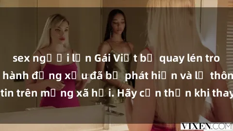 sex người lớn Gái Việt bị quay lén trong phòng thay đồ, hành động xấu đã bị phát hiện và lộ thông tin trên mạng xã hội. Hãy cẩn thận khi thay đồ ở nơi công cộng!