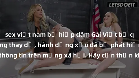 sex việt nam bị hiếp dâm Gái Việt bị quay lén trong phòng thay đồ, hành động xấu đã bị phát hiện và lộ thông tin trên mạng xã hội. Hãy cẩn thận khi thay đồ ở nơi công cộng!