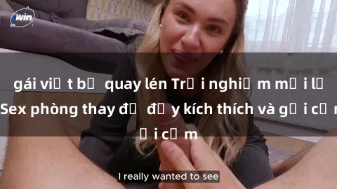 gái việt bị quay lén Trải nghiệm mới lạ: Sex phòng thay đồ đầy kích thích và gợi cảm