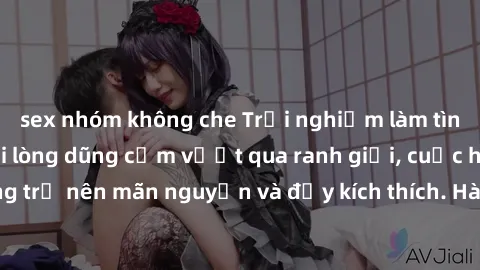sex nhóm không che Trải nghiệm làm tình ngoài đường: Khi lòng dũng cảm vượt qua ranh giới, cuộc hẹn nơi công cộng trở nên mãn nguyện và đầy kích thích. Hành vi nguy hiểm, nhưng cũng tạo nên cảm giác m