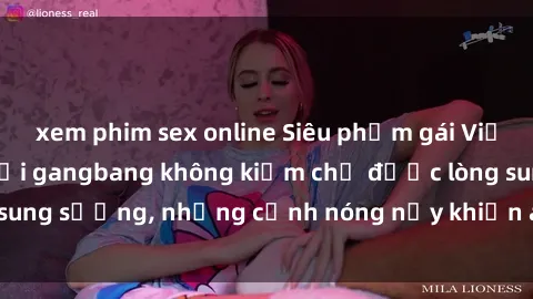 xem phim sex online Siêu phẩm gái Việt tham gia trong buổi gangbang không kiềm chế được lòng sung sướng, những cảnh nóng nảy khiến ai cũng phải mãn nhãn