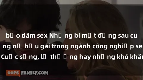 bạo dâm sex Những bí mật đằng sau cuộc sống của những nữ hầu gái trong ngành công nghiệp sex: Cuộc sống, lẽ thường hay những khó khăn mà họ phải đối mặt.