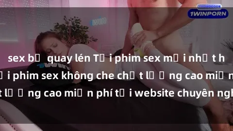 sex bị quay lén Tải phim sex mới nhất hot nhất - Xem và tải phim sex không che chất lượng cao miễn phí tại website chuyên nghiệp.