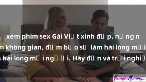 xem phim sex Gái Việt xinh đẹp, nồng nàn làm tình say đắm không gian, đảm bảo sẽ làm hài lòng mọi người. Hãy đến và trải nghiệm ngay!